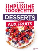 Couverture du livre « Simplissime 100 recettes : Desserts aux fruits » de Jean-François Mallet aux éditions Hachette Pratique