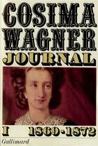 Couverture du livre « Journal (Tome 1-1869-1872) » de Cosima Wagner aux éditions Gallimard