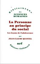 Couverture du livre « La personne au principe du social : les leçons de l'adolescence » de Jean-Claude Quentel aux éditions Gallimard
