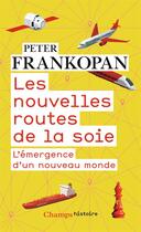 Couverture du livre « Les nouvelles routes de la soie ; l'émergence d'un nouveau monde » de Peter Frankopan aux éditions Flammarion