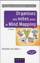 Couverture du livre « Organisez vos notes avec le mind mapping ; dessinez vos idées ! (2e édition) » de Luis Garcia et Xavier Delengaigne et Pierre Mongin aux éditions Dunod