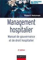 Couverture du livre « Management hospitalier ; manuel de gouvernance et de droit hospitalier (3e édition) » de Robert Holcman aux éditions Dunod