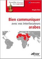 Couverture du livre « Bien communiquer avec vos interlocuteurs arabes » de Magda Fahsi aux éditions Afnor Editions