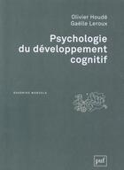 Couverture du livre « Psychologie du developpement cognitif » de Olivier Houde et Gaelle Leroux aux éditions Puf