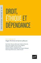 Couverture du livre « Droit, éthique et dépendance » de Roger-Pol Droit et Karine Lefeuvre aux éditions Puf