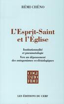 Couverture du livre « L'Esprit-Saint et l'Eglise ; institutionnalité et pneumatologie ; vers un dépassement des antagonismes ecclésiologiques » de Remi Cheno aux éditions Cerf