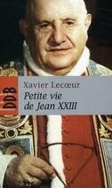 Couverture du livre « Petite vie de : Jean XXIII » de Xavier Lecoeur aux éditions Desclee De Brouwer