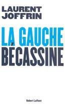 Couverture du livre « La gauche bécassine » de Laurent Joffrin aux éditions Robert Laffont