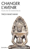 Couverture du livre « Changer l'avenir ; pour une vie harmonieuse » de Nhat Hanh aux éditions Albin Michel