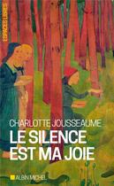 Couverture du livre « Le silence est ma joie » de Charlotte Jousseaume aux éditions Albin Michel