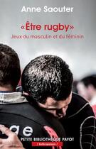 Couverture du livre « « être rugby » : jeux du masculin et du féminin » de Anne Saouter aux éditions Payot