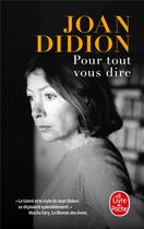 Couverture du livre « Pour tout vous dire » de Joan Didion aux éditions Le Livre De Poche