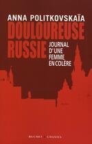 Couverture du livre « Douloureuse russie ; journal d'une femme en colère » de Anna Politkovskaia aux éditions Buchet Chastel