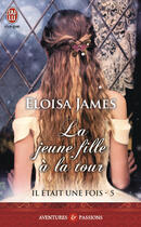 Couverture du livre « Il était une fois Tome 5 ; la jeune fille à la tour » de Eloisa James aux éditions J'ai Lu