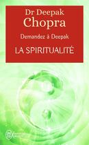 Couverture du livre « Demandez à Deepak Chopra ; la spiritualité » de Deepak Chopra aux éditions J'ai Lu