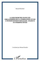 Couverture du livre « Recherche dans les organismes de la formation et de l'intervention sociales ; enjeux et perspectives » de Manuel Boucher aux éditions L'harmattan