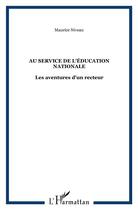 Couverture du livre « Au service de l'education nationale ; les aventures d'un recteur » de Maurice Niveau aux éditions L'harmattan