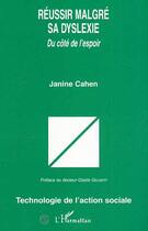 Couverture du livre « RÉUSSIR MALGRÉ SA DYSLEXIE : Du côté de l'espoir » de Janine Cahen aux éditions Editions L'harmattan