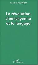 Couverture du livre « La revolution chomskyenne et le langage » de Jean-Elie Boltanski aux éditions Editions L'harmattan
