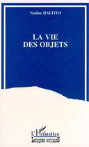 Couverture du livre « La vie des objets » de Halitim Nadine aux éditions Editions L'harmattan