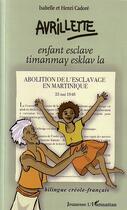 Couverture du livre « Avrilette : Enfant esclave / timanmay esclav la » de Isabelle Cadoré et Henri Cadore aux éditions Editions L'harmattan