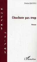 Couverture du livre « Chuchote pas trop » de Freida Ekotto aux éditions Editions L'harmattan