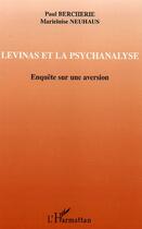 Couverture du livre « Lévinas et la psychanalyse ; enquête sur une aversion » de Paul Bercherie et Marieluise Neuhaus aux éditions Editions L'harmattan