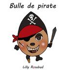 Couverture du livre « Bulle de pirate » de Rosebud Lilly aux éditions Books On Demand