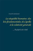 Couverture du livre « La stupidité humaine : des lois fondamentales de Cipolla à la relativité générale ; ... autant en rire ! » de Philippe Bonnamy aux éditions Books On Demand