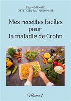 Couverture du livre « Mes recettes faciles pour la maladie de Crohn t.1 » de Cedric Menard aux éditions Books On Demand