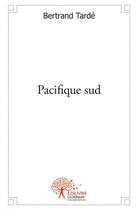 Couverture du livre « Pacifique sud » de Bertrand Tarde aux éditions Edilivre