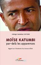 Couverture du livre « Moïse Katumbi, par-delà les apparences ; regard sur l'itinéraire d'un homme d'état » de Kalenge Yamukena Yantumbi aux éditions Editions L'harmattan