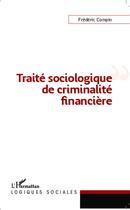 Couverture du livre « Traité sociologique de criminalité financière » de Frederic Compin aux éditions L'harmattan