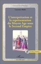 Couverture du livre « L'interprétation et la représentation du Moyen âge sous le Second Empire » de Babic Laurence aux éditions L'harmattan