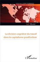 Couverture du livre « La division cognitive du travail dans le capitalisme postfordiste » de Saïd Mahrez aux éditions L'harmattan