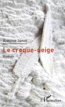 Couverture du livre « Le croque-neige » de Antoine Janot aux éditions L'harmattan