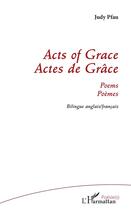 Couverture du livre « Acts of grace ; actes de grâce - poemes bilingue anglais/ francais » de Judy Pfau aux éditions L'harmattan