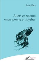 Couverture du livre « Allers et retours entre poésie et mythes » de Irene Clara aux éditions L'harmattan