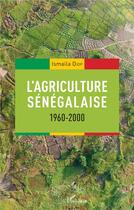 Couverture du livre « L'agriculture sénégalaise 1960-2000 » de Ismaila Diop aux éditions L'harmattan