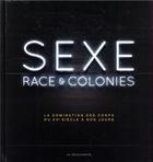 Couverture du livre « Sexe, race & colonies ; la domination des corps du XVe siècle à nos jours » de Pascal Blanchard aux éditions La Decouverte