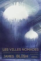 Couverture du livre « Les villes nomades : Intégrale Tomes 1 à 4 » de James Blish aux éditions Mnemos