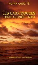 Couverture du livre « Les eaux douces t.1 ; Viêt-Nam » de Huynh Quoc Te aux éditions La Fremillerie