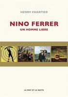 Couverture du livre « Nino Ferrer ; un homme libre » de Henry Chartier aux éditions Le Mot Et Le Reste