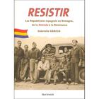 Couverture du livre « Resistir ; les Républicains espagnols en Bretagne de la Retirada à la résitance » de Gabriella Garcia aux éditions Skol Vreizh