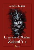 Couverture du livre « Zakanf t tome i : la menace du sombre » de Leloup Annette aux éditions 7 Ecrit