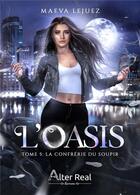 Couverture du livre « L'oasis Tome 5 : la confrérie du soupir » de Maeva Lejuez aux éditions Alter Real