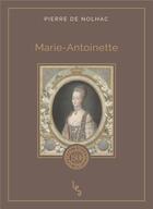 Couverture du livre « Marie-Antoinette » de Pierre De Nolhac aux éditions Les Editions Absolues