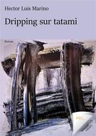 Couverture du livre « Dripping sur tatami » de Hector Luis Marino aux éditions Jdh