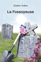 Couverture du livre « La fossoyeuse » de Aubre Gaston aux éditions Edilivre