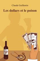 Couverture du livre « Les dollars et le poison » de Guillemin Claude aux éditions Edilivre